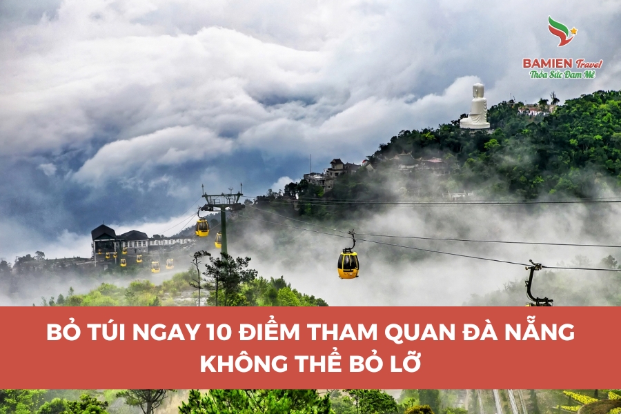 Bỏ Túi Ngay 10 Điểm Tham Quan Đà Nẵng Không Thể Bỏ Lỡ