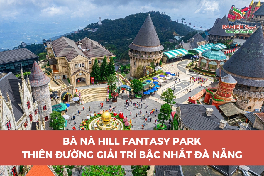 Bà Nà Hill Fantasy Park – Thiên Đường Giải Trí Bậc Nhất Đà Nẵng