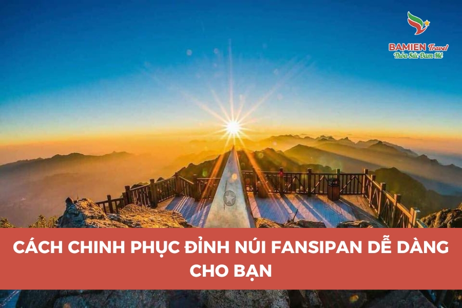 Cách Chinh Phục Đỉnh Núi Fansipan Dễ Dàng Cho Bạn