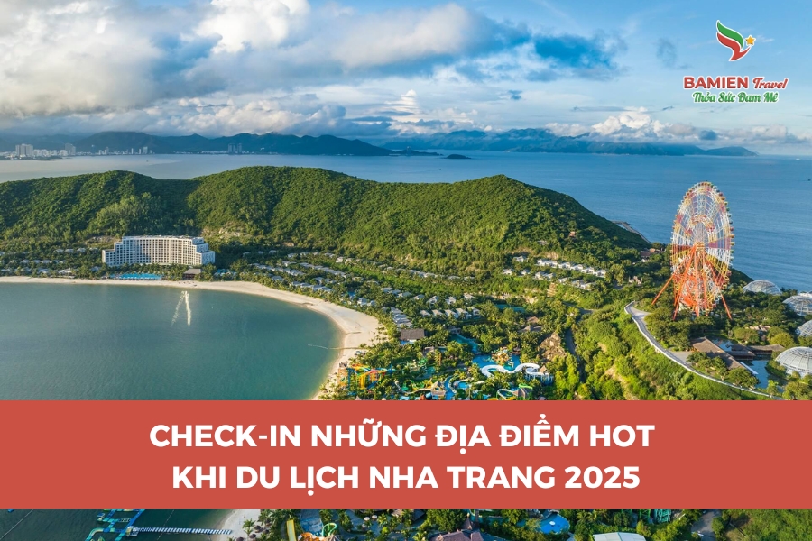 Check-in Những Địa Điểm Hot Khi Du Lịch Nha Trang 2025