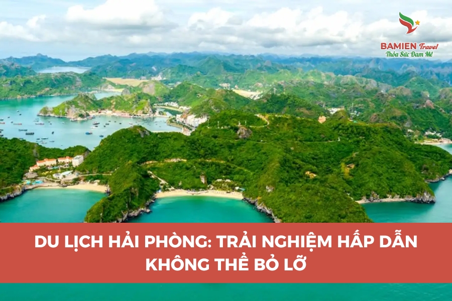 Du Lịch Hải Phòng: Trải Nghiệm Hấp Dẫn Không Thể Bỏ Lỡ