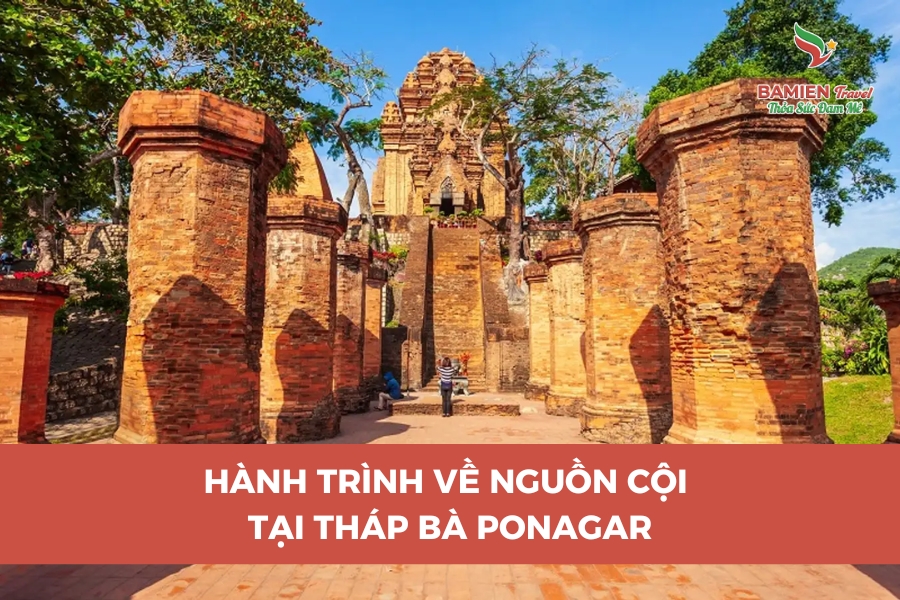 Hành Trình Về Nguồn Cội Tại Tháp Bà Ponagar