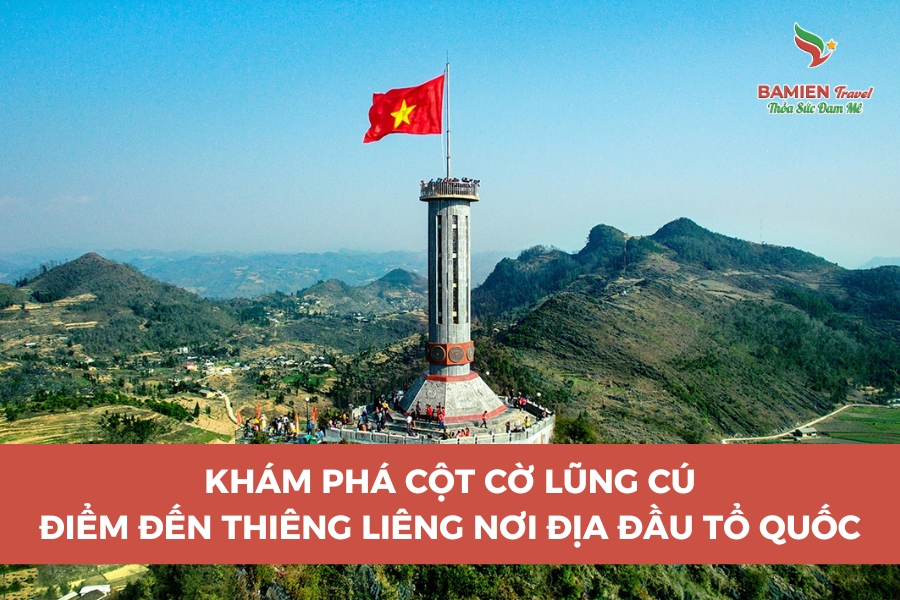 Khám Phá Cột Cờ Lũng Cú - Điểm Đến Thiêng Liêng Nơi Địa Đầu Tổ Quốc