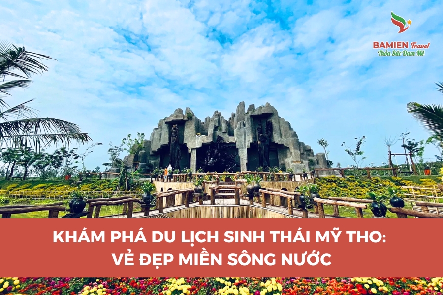 Khám Phá Du Lịch Sinh Thái Mỹ Tho: Vẻ Đẹp Miền Sông Nước